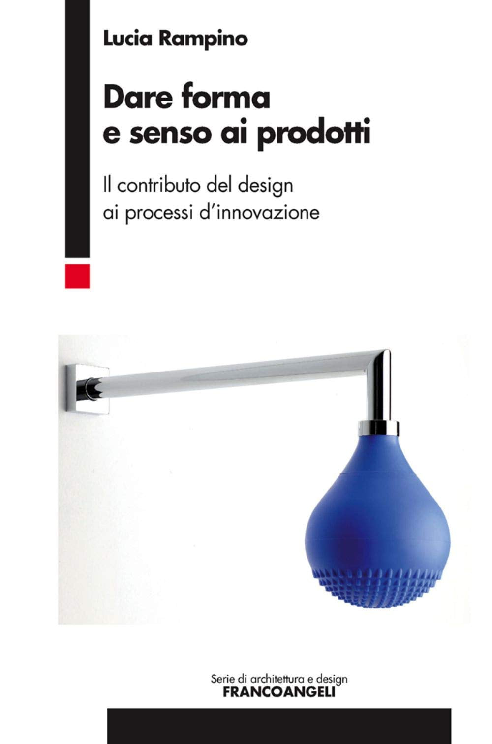 Dare forma e senso ai prodotti. Il contributo del design ai processi d'innovazione book