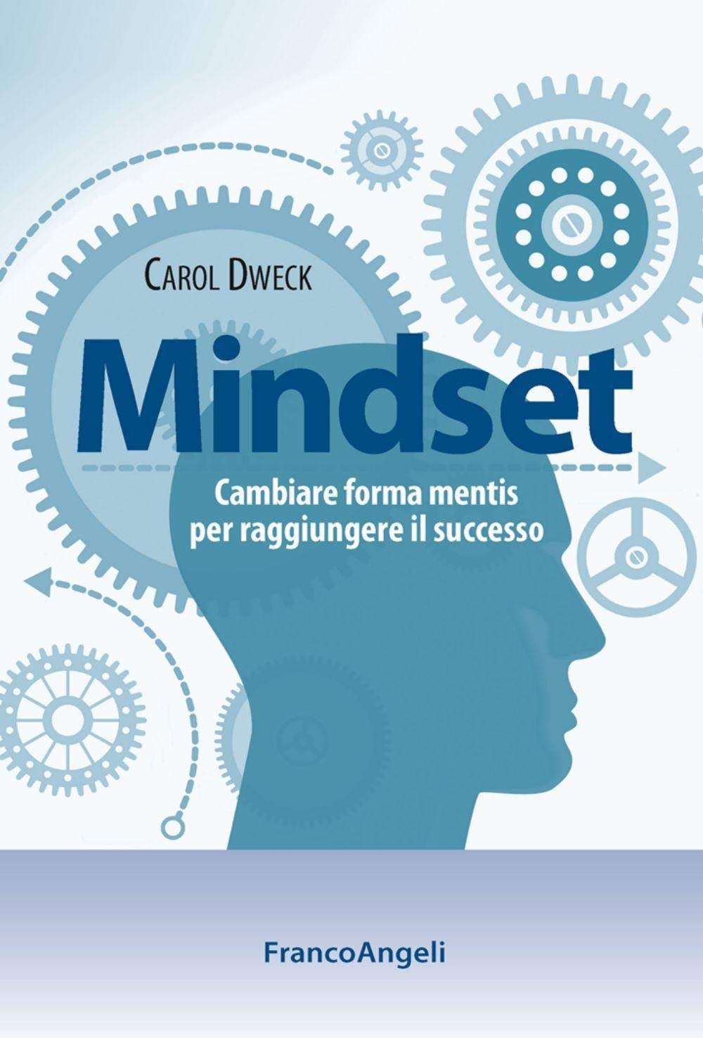 Mindset. Cambiare forma mentis per raggiungere il successo Business, Finance & Career