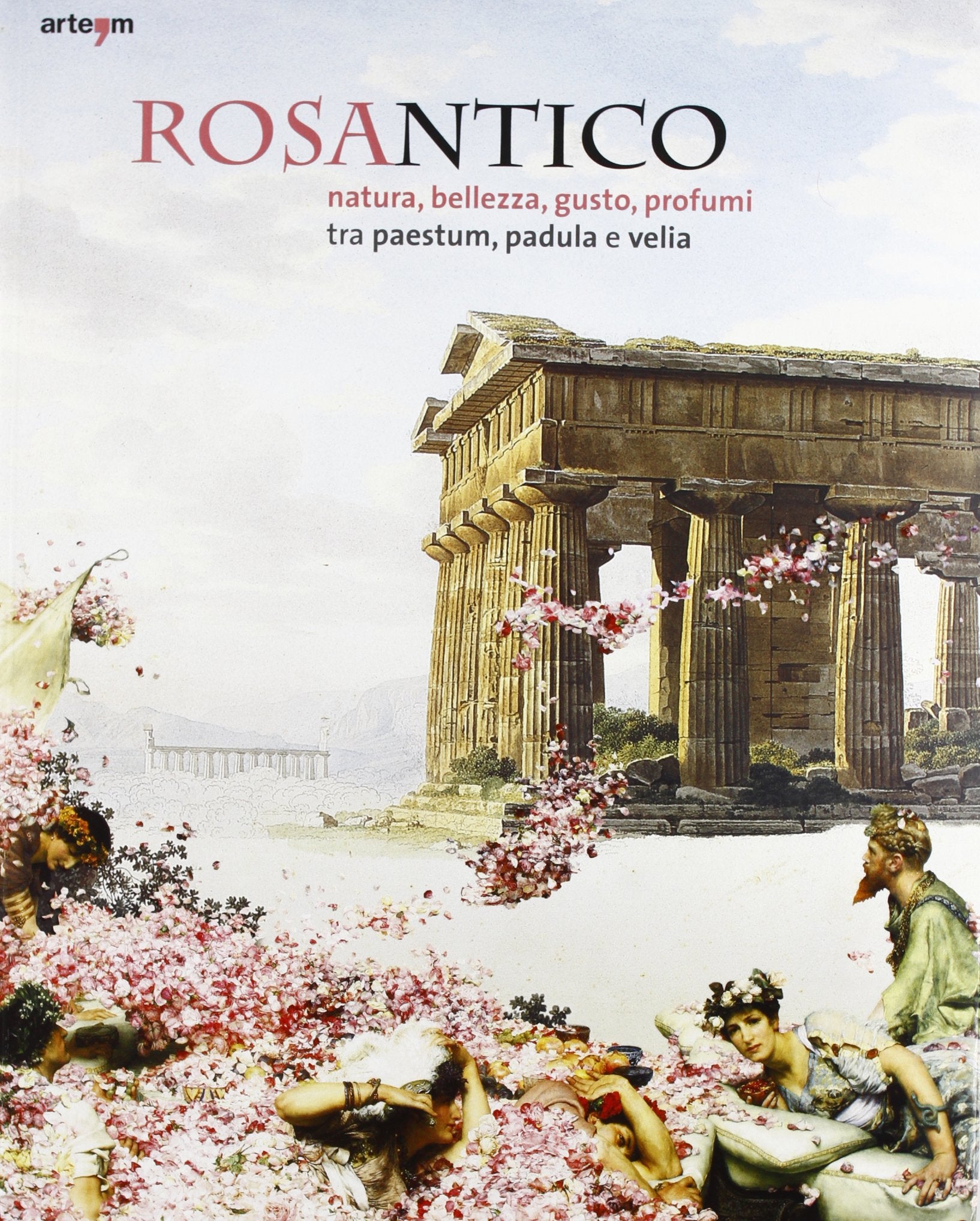 Rosantico. Natura, bellezza, gusto, profumi tra Paestum, Padula e Veli. Catalogo della mostra (Paestum, 23 marzo-31 ottobre 2013) Social Sciences