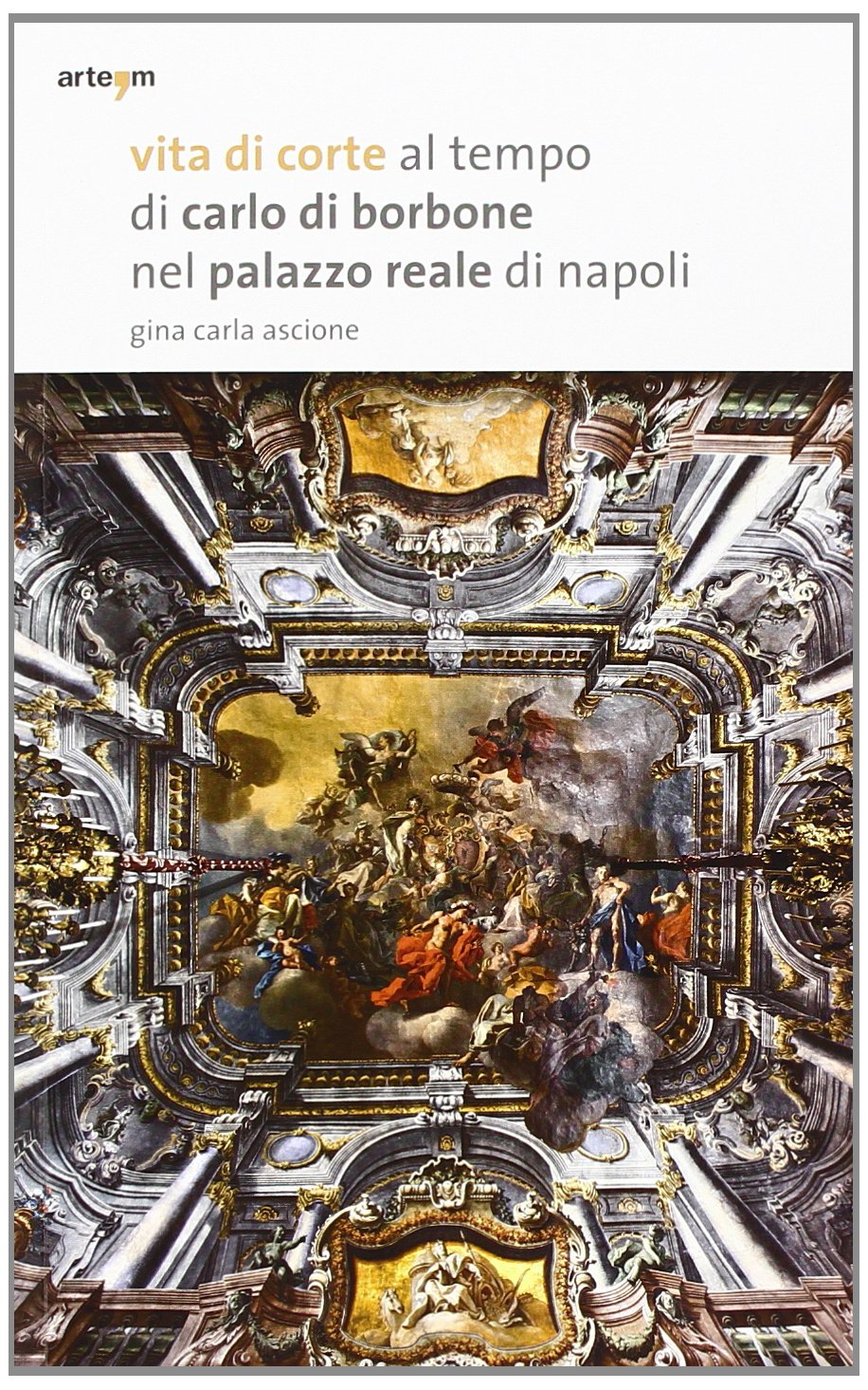 Vita di corte al tempo di Carlo di Borbone nel palazzo reale di Napoli. Ediz. illustrata book