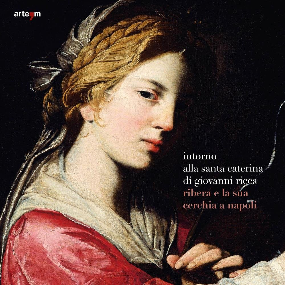 Intorno alla santa Caterina di Giovanni Ricca. Ribera e la sua cerchia a Napoli. Ediz. illustrata (Arte) Film, Art & Culture