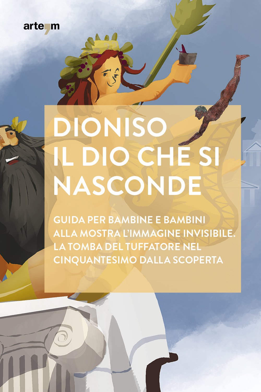 Dioniso. Il dio che si nasconde. Guida per bambine e bambini alla mostra «L'immagine invisibile. La tomba del tuffatore" nel cinquantesimo dalla scoperta book