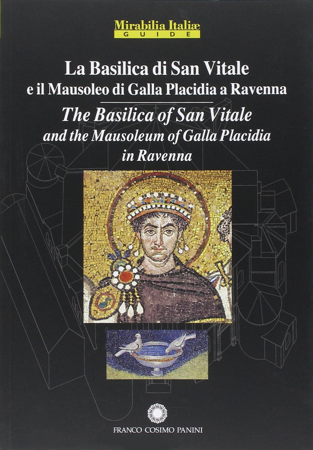 La Basilica di San Vitale a Ravenna e il Mausoleo di Galla Placidia-The Basilica of San Vitale in Ravenna and Mausoleo of Galla Placidia. Ediz. bilingue book