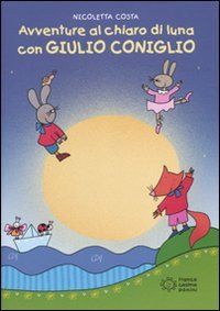 Avventure al chiaro di luna con Giulio Coniglio (Le lune magiche) Children's books