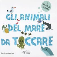Gli animali del mare da toccare (Il mondo da toccare) Non-fiction