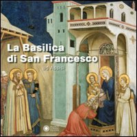 La basilica di San Francesco ad Assisi. Ediz. illustrata book