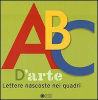 ABC d'arte. Lettere nascoste nei quadri (Libri ad arte) Non-fiction