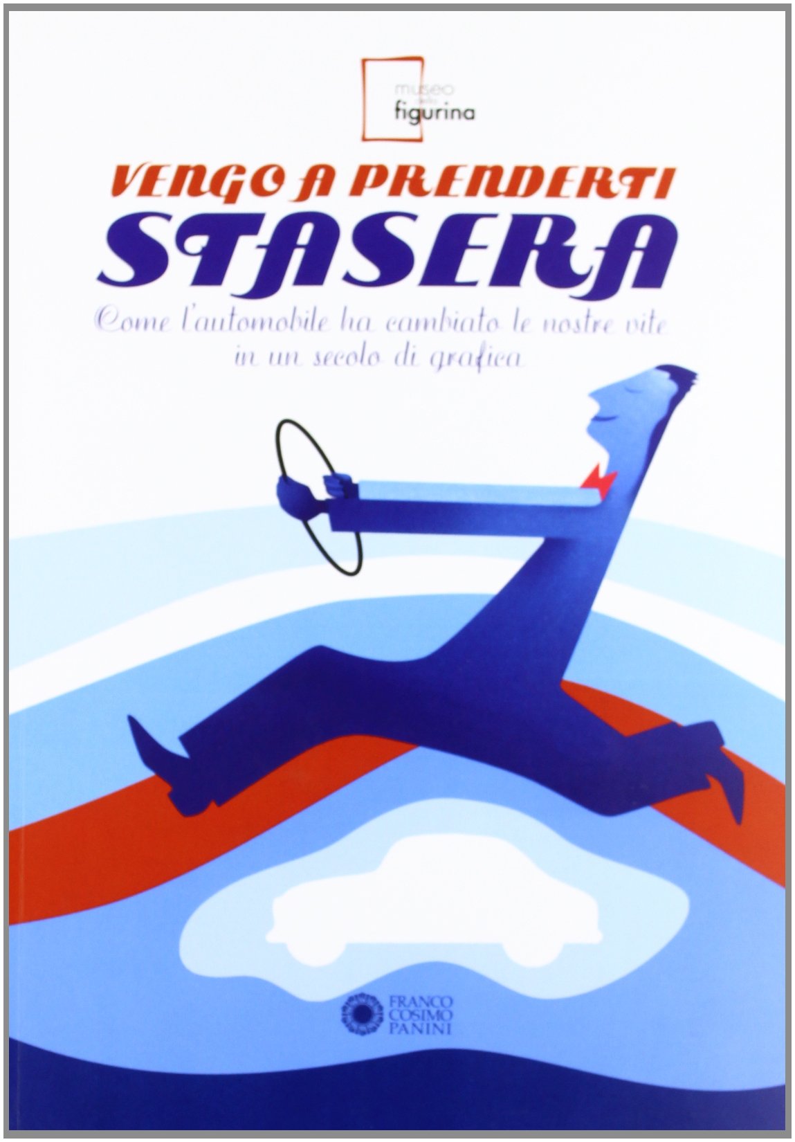 Vengo a prenderti stasera. Come l'automobile ha cambiato le nostre vite in un secolo di grafica Film, Art & Culture