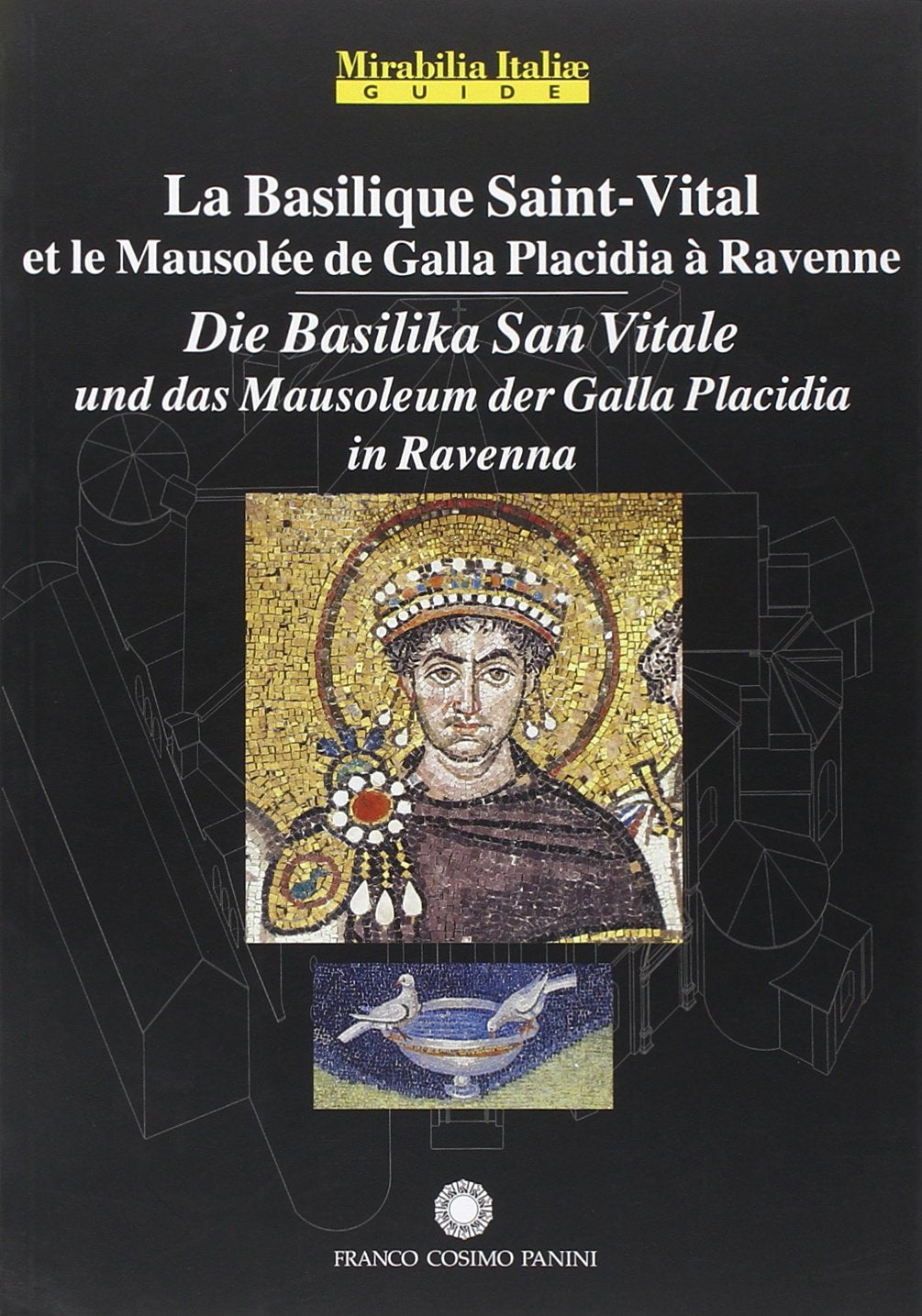 La Basilica di San Vitale a Ravenna e il Mausoleo di Galla Placidia. Ediz. francese e tedesca Architecture