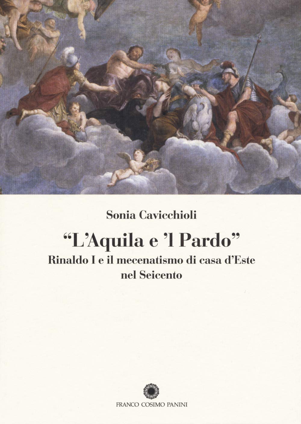 «L'aquila e il pardo». Rinaldo I e il mecenatismo di casa d'Este nel Seicento Film, Art & Culture