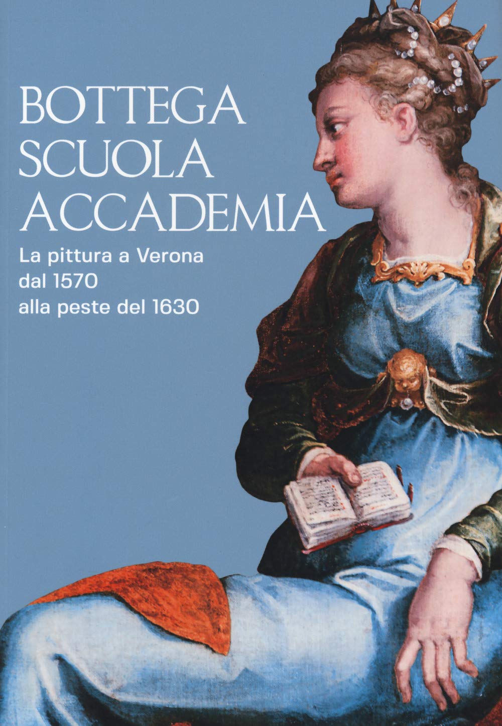 Bottega, scuola, accademia. La pittura a Verona dal 1570 alla peste del 1630. Catalogo della mostra (Verona, 17 novembre 2018-5 maggio 2019). Ediz. a colori (Arte e architettura) Film, Art & Culture