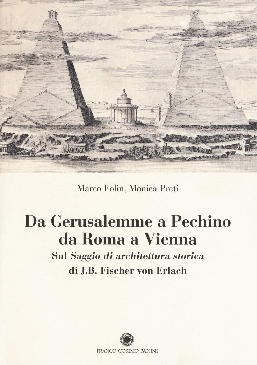 Monica Preti / Marco Folin - Da Gerusalemme A Pechino, Da Roma A Vienna. Sul -Saggio Di Architettura Architecture