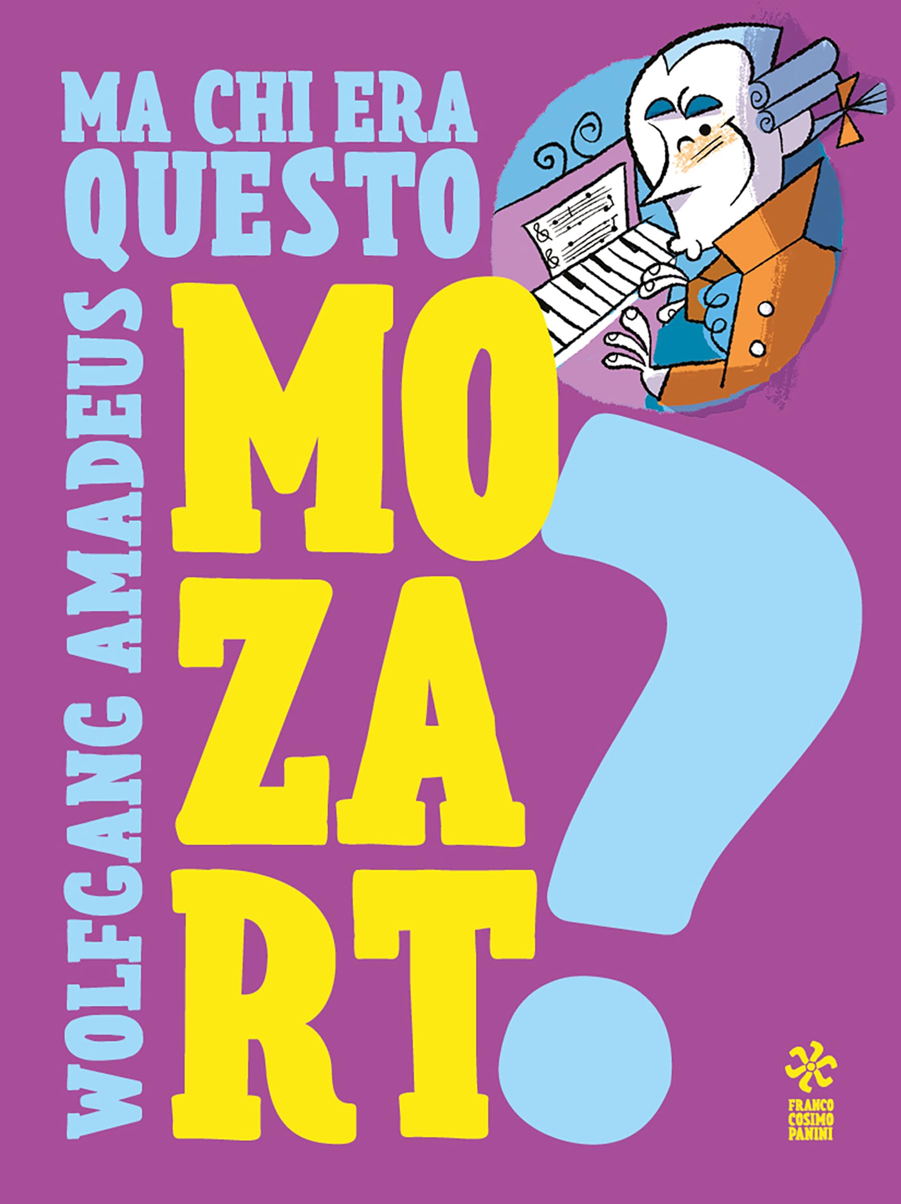 Ma chi era questo Wolfgang Amedeus Mozart? Ediz. a colori Non-fiction