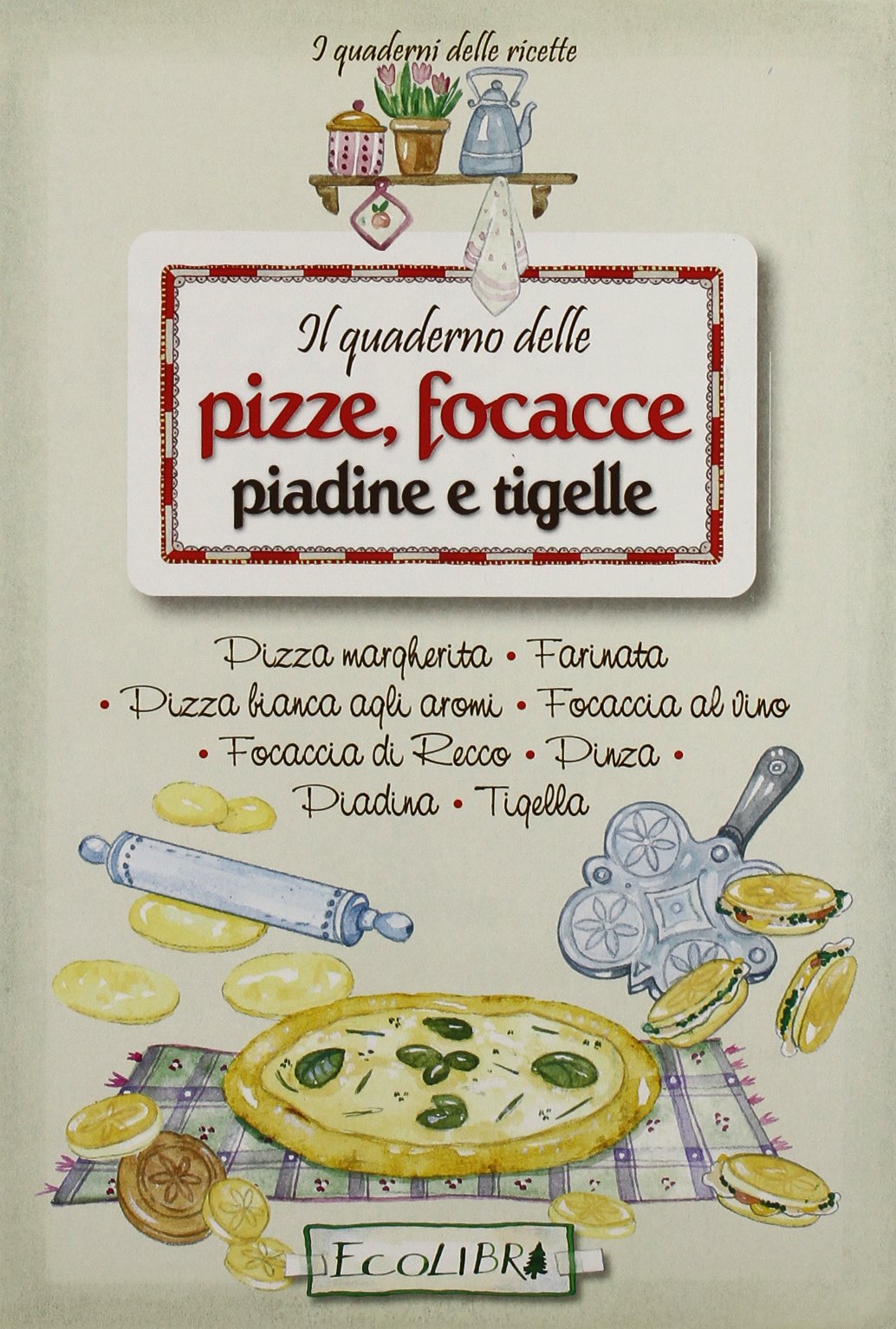 Il quaderno delle pizze, focacce, piadine e tigelle book