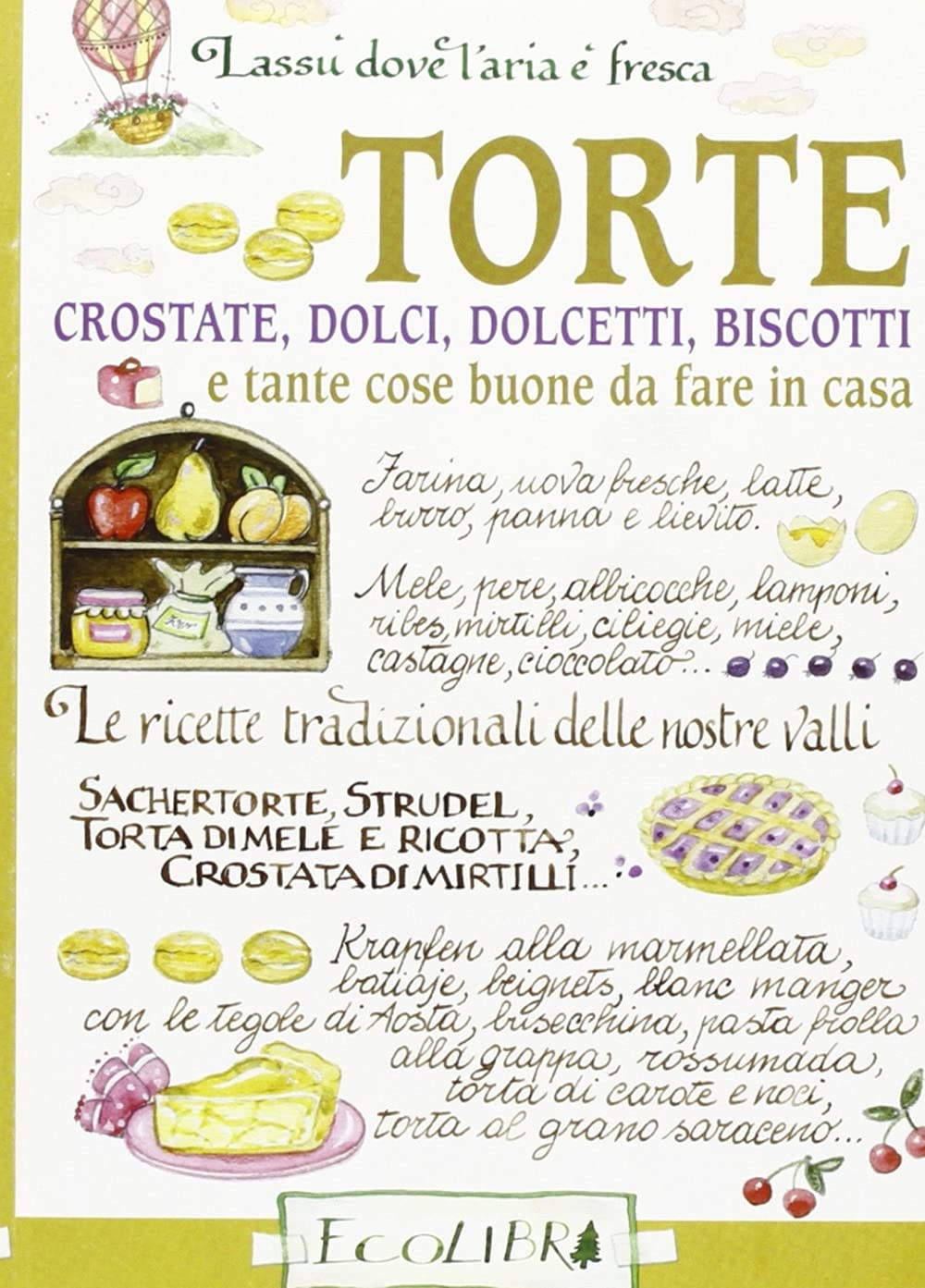 Torte. Crostate, dolci, dolcetti, biscotti e tante cose buone da fare in casa book