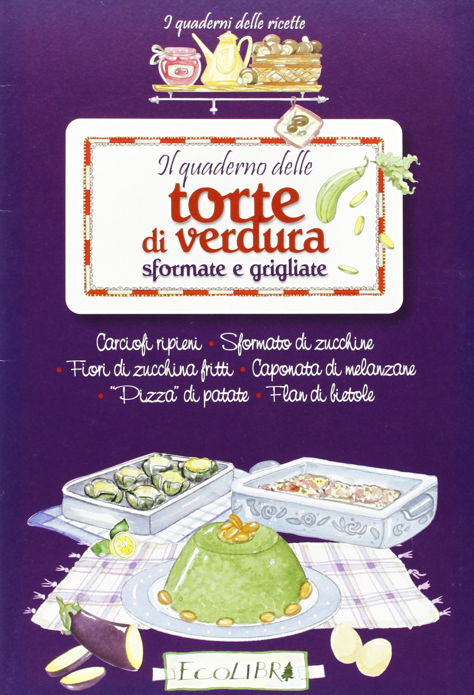 Il quaderno delle torte di verdura sfornate e grigliate (I quaderni delle ricette) Leisure, Home & Garden