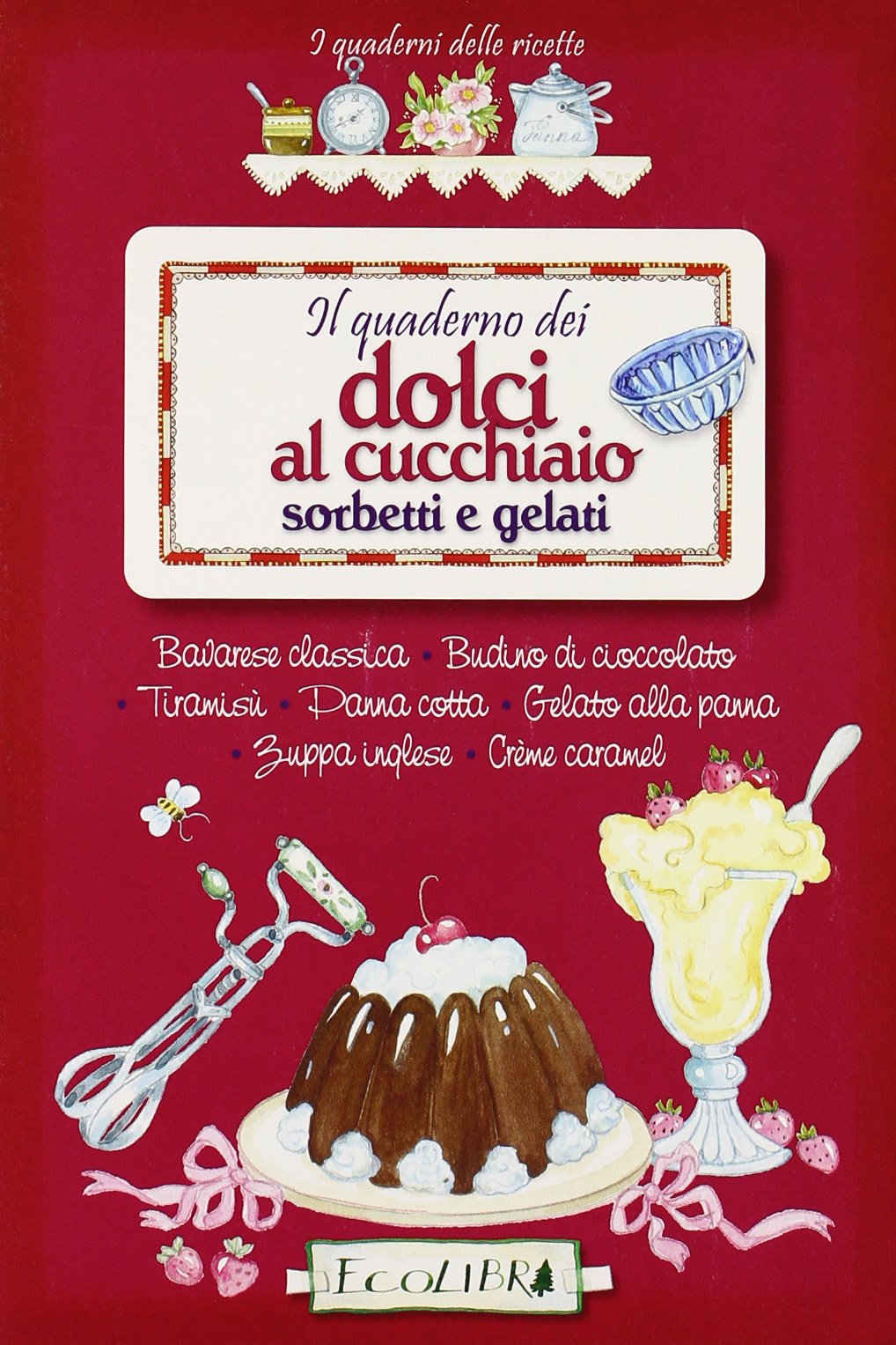 Il quaderno dei dolci al cucchiaio. Sorbetti e gelati (I quaderni delle ricette) Leisure, Home & Garden