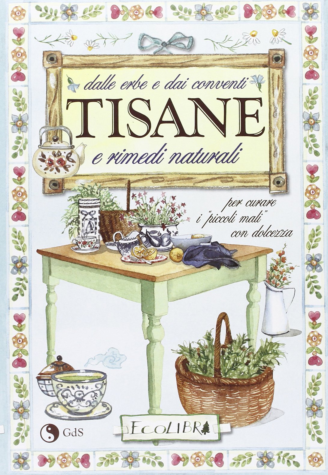 Dalle erbe e dai conventi. Tisane e rimedi naturali per curare i piccoli mali con dolcezza book