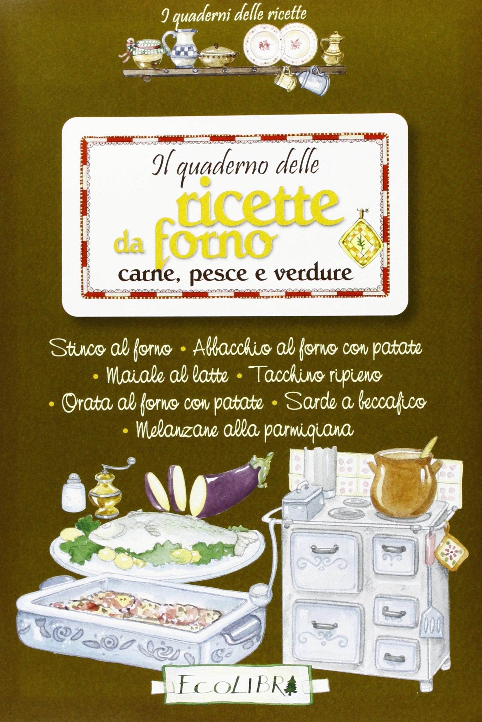 Il quaderno delle ricette da forno. Carne, pesce e verdure (I quaderni delle ricette) Leisure, Home & Garden