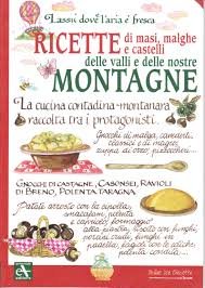 Ricette di masi, malghe e castelli delle valli e delle nostre montagne. La cucina contadina-montanara raccolta tra i protagonisti Books