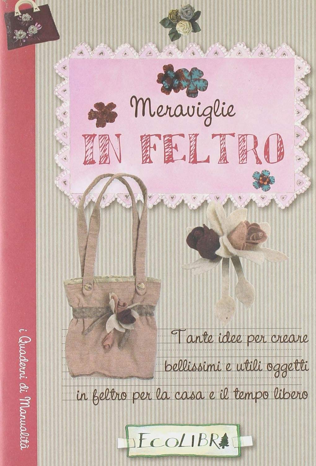 Meraviglie in feltro. Ediz. illustrata (I quaderni delle manualità) Hobbies & Crafts