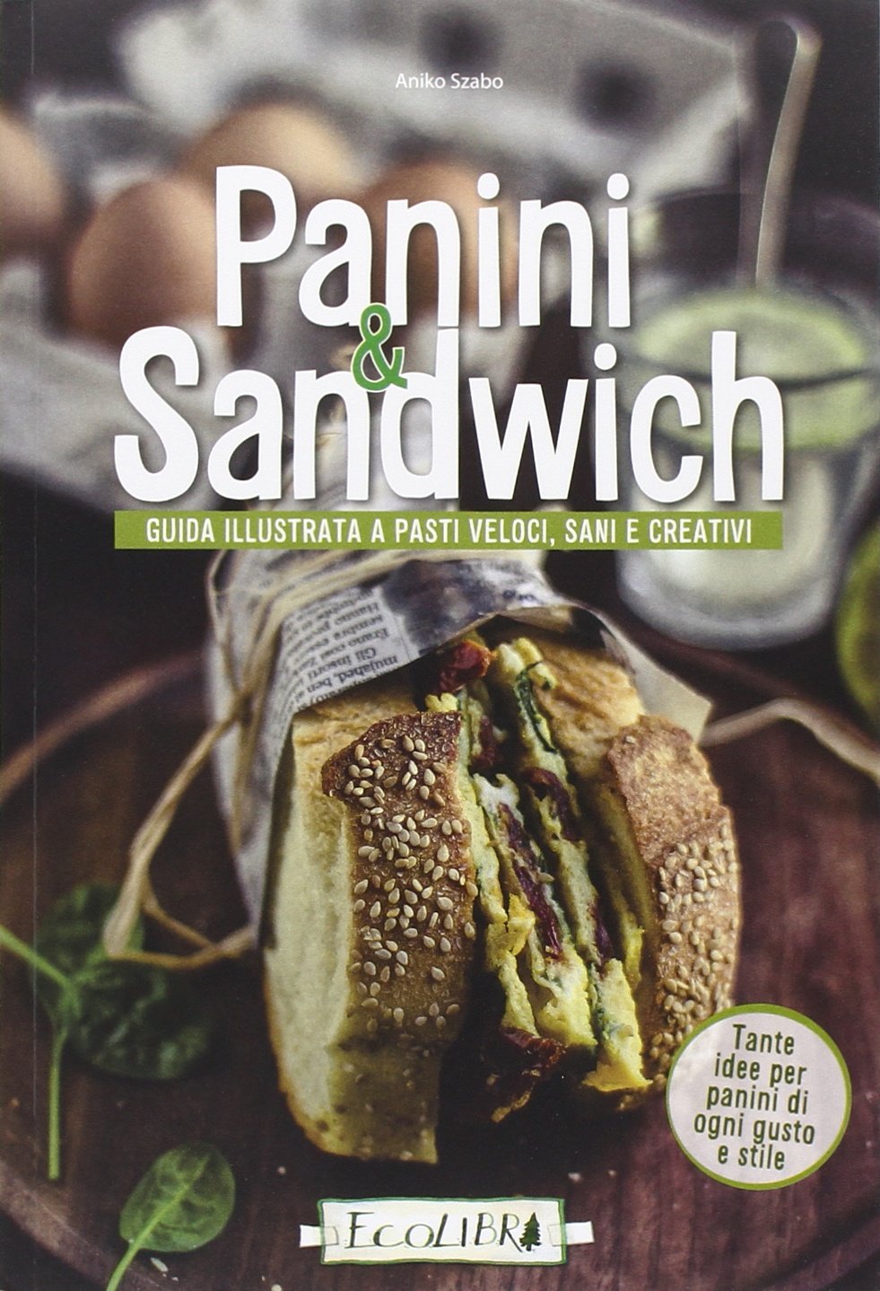 Panini & sandwich. Guida illustrata a pasti veloci, sani e creativi book