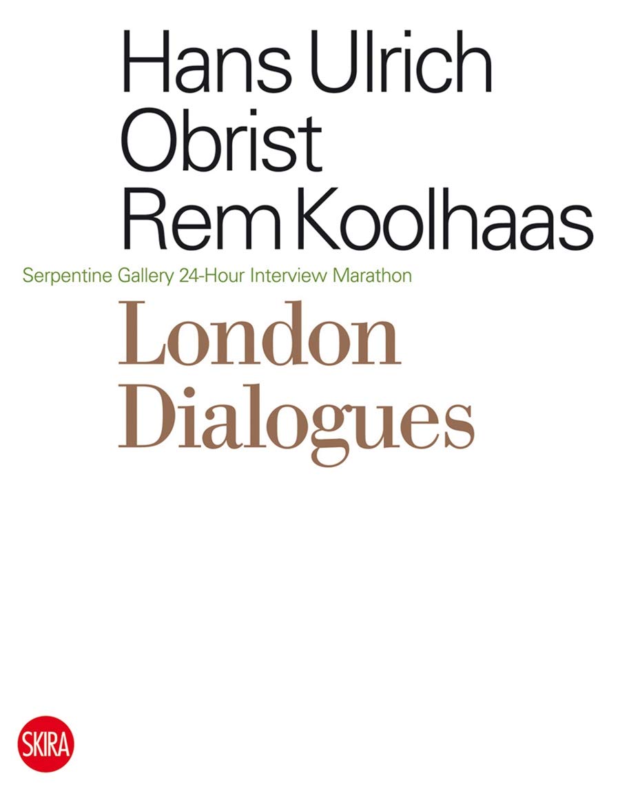 London Dialogues: Serpentine Gallery 24-Hour Interview Marathon (Saggi Skira) Architecture