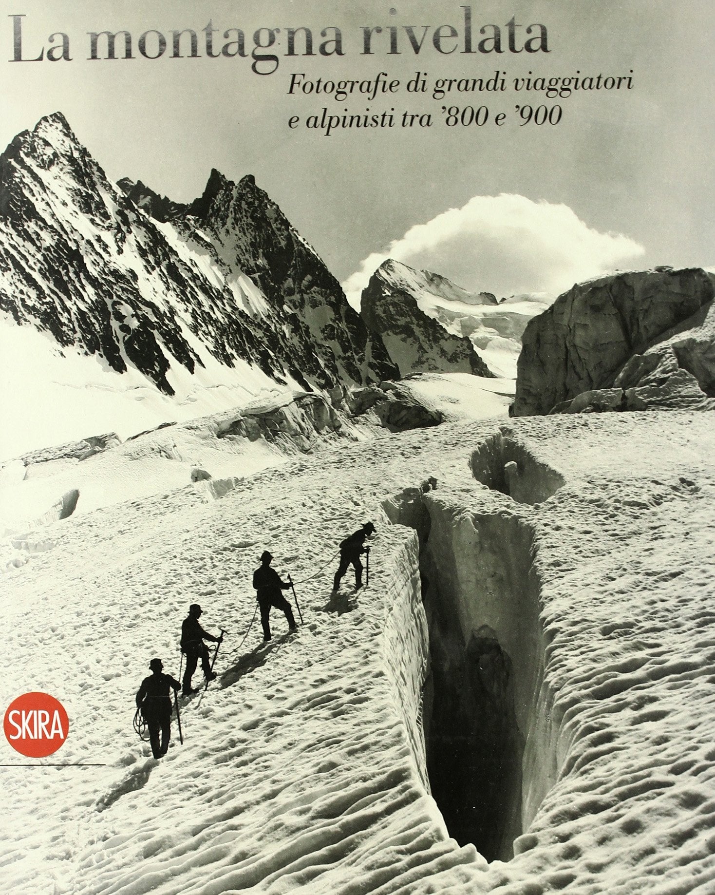 La montagna rivelata. Fotografie di grandi viaggiatori tra '800 e '900 book