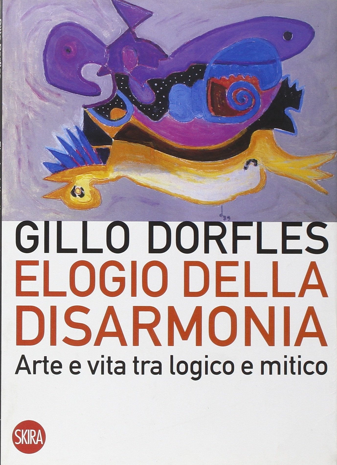 Elogio della disarmonia. Arte e vita tra logico e mitico (Skira paperbacks) Philosophy
