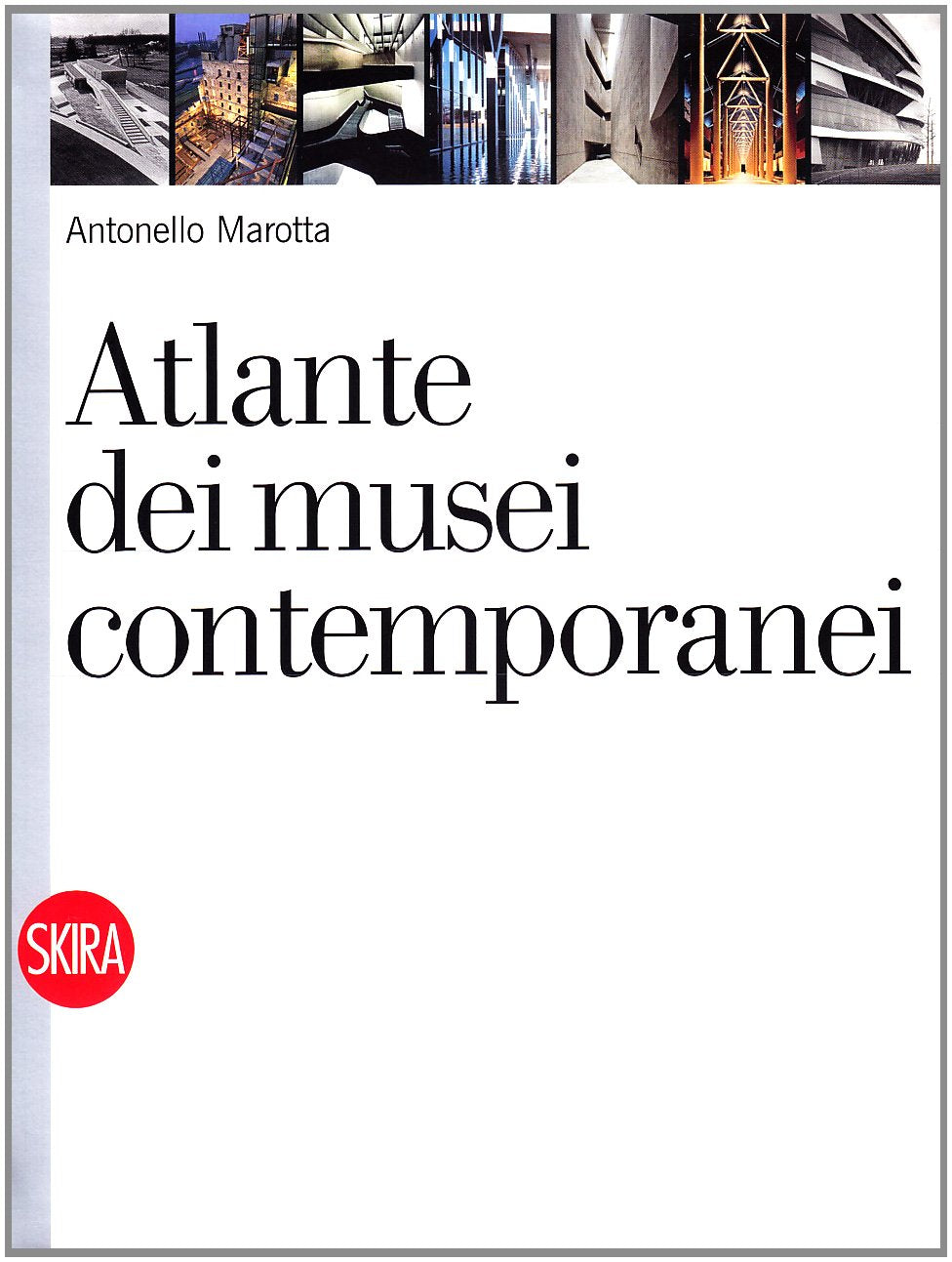 Atlante dei musei contemporanei. Ediz. illustrata (Architettura) Social Sciences