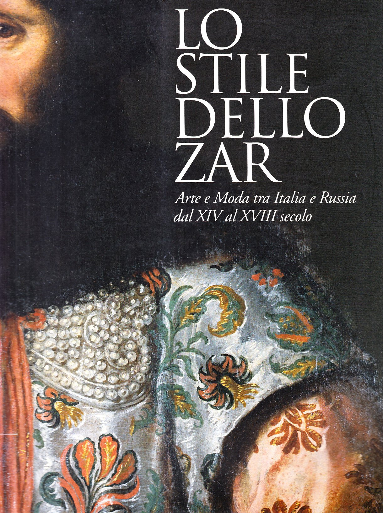 Lo stile dello zar. Arte e moda tra Italia e Russia dal XIV al XVIII secolo. Ediz. illustrata (Arte antica. Cataloghi) Film, Art & Culture
