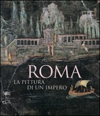 Roma. La pittura di un impero. Ediz. illustrata (Arte antica. Cataloghi) Film, Art & Culture
