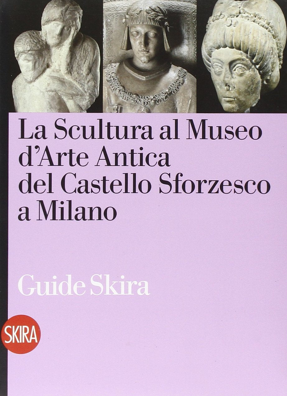 La scultura antica al Castello Sforzesco di Milano (Guide) Film, Art & Culture