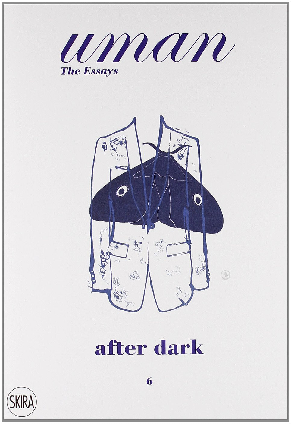 Uman : The Essays 06 After Dark : When Men Behave Their Worst Yet Look Their Best Books