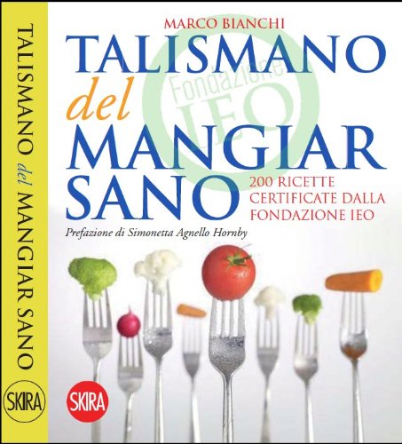 Il talismano del mangiar sano. 200 ricette certificate dalla Fondazione IEO (Skira food) Leisure, Home & Garden