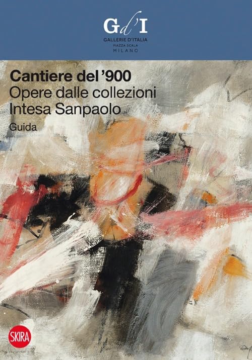 Cantiere del '900. Opere dalle collezioni Intesa Sanpaolo. Guida book