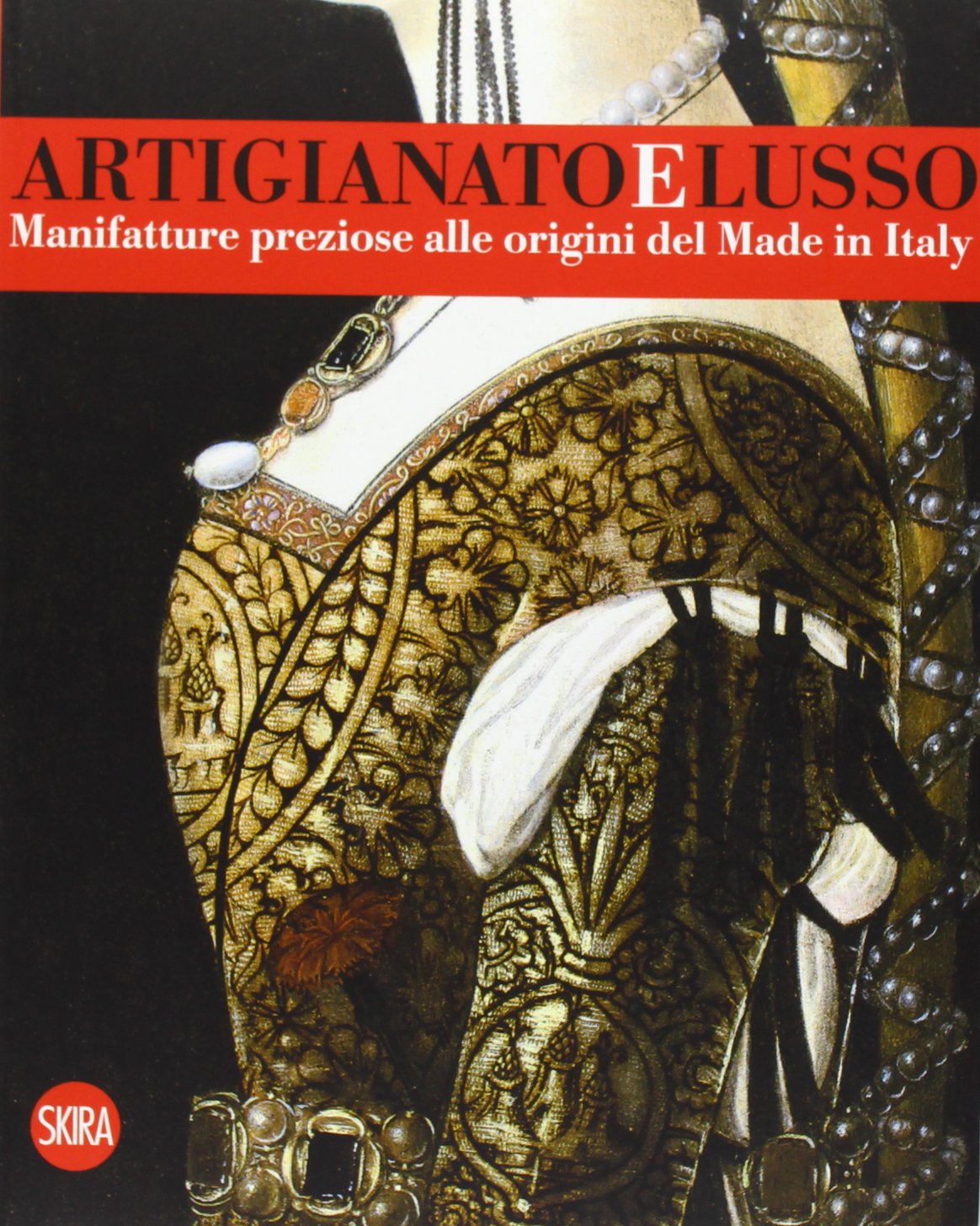 Artigianato e lusso. Manifatture preziose alle origini del Made in Italy. Ediz. illustrata book