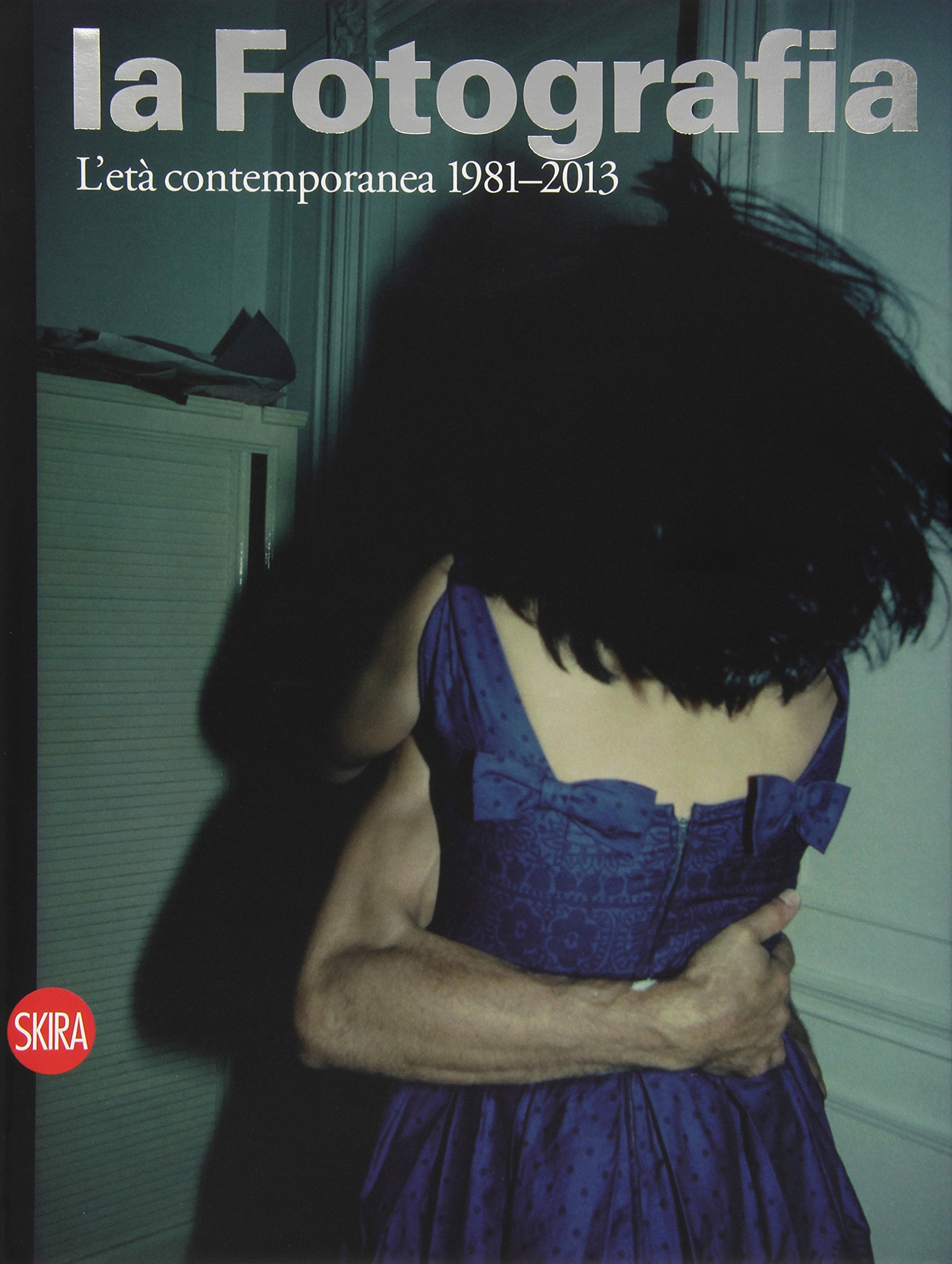 La fotografia. Ediz. illustrata. L'età contemporanea 1981-2013 (Vol. 4) book