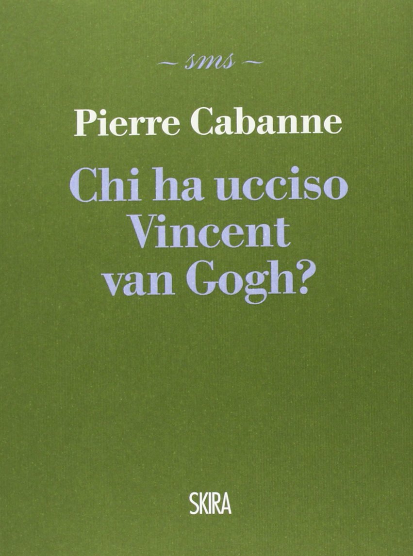 Chi ha ucciso Vincent van Gogh? (Skira mini saggi) Art & Literature