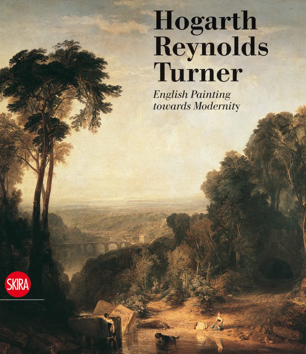 Hogarth Reynolds Turner British Painting and the Rise of Modernity /anglais book