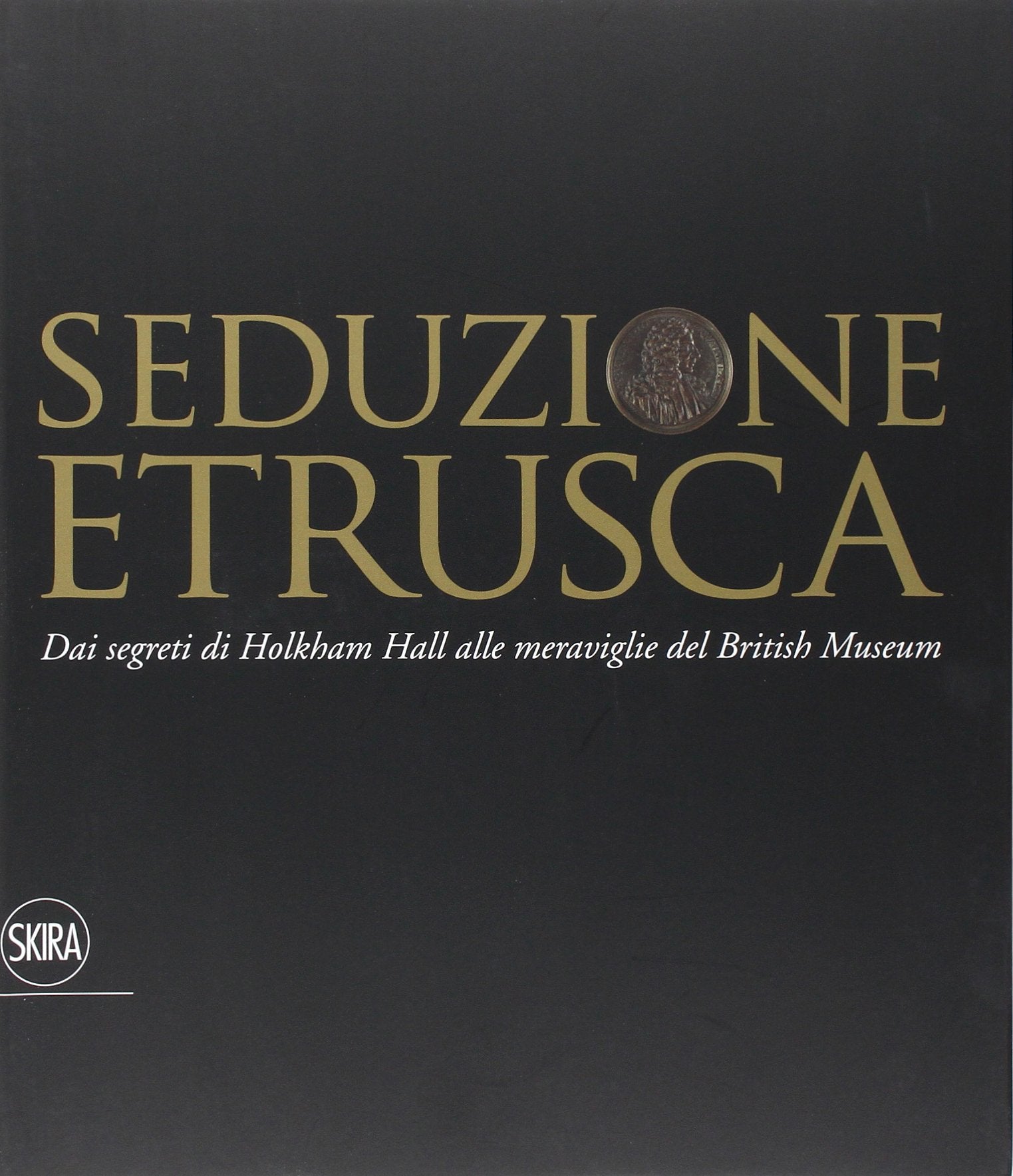 Seduzione etrusca. Dai segreti di Holkham Hall alle meraviglie del British Museum. Ediz. illustrata book