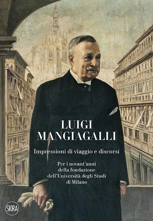 Luigi Mangiagalli. Impressioni di viaggio e discorsi. Per i novant'anni della fondazione dell'Università degli Studi di Milano Memories