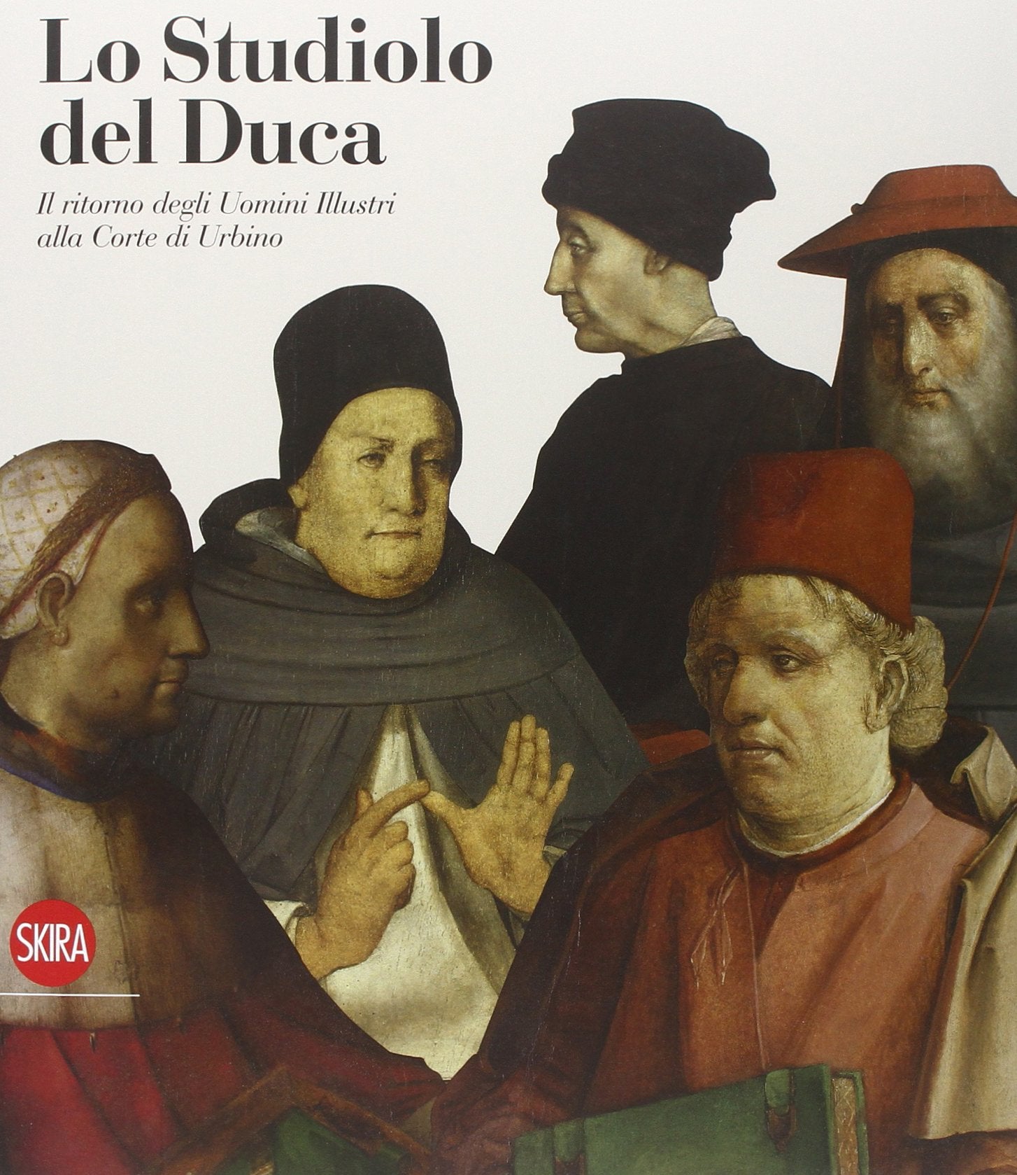 Lo studiolo del Duca. Il ritorno degli uomini illustri alla Corte di Urbino (Cataloghi di arte antica) Social Sciences