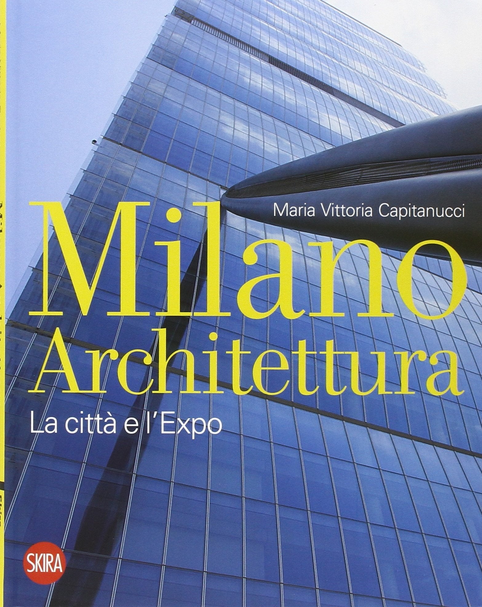 Milano architettura. La città e l'Expo Architecture