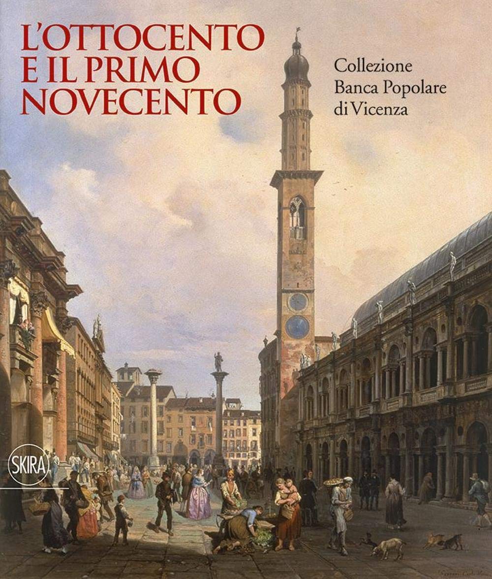 L'Ottocento e il primo Novecento. Collezione Banca Popolare di Vicenza. Ediz. illustrata (Collezioni) Film, Art & Culture