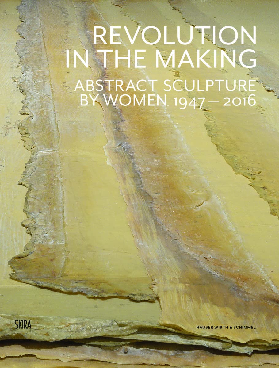 Revolution in the Making: Abstract Sculpture by Women 1947 - 2016 Books
