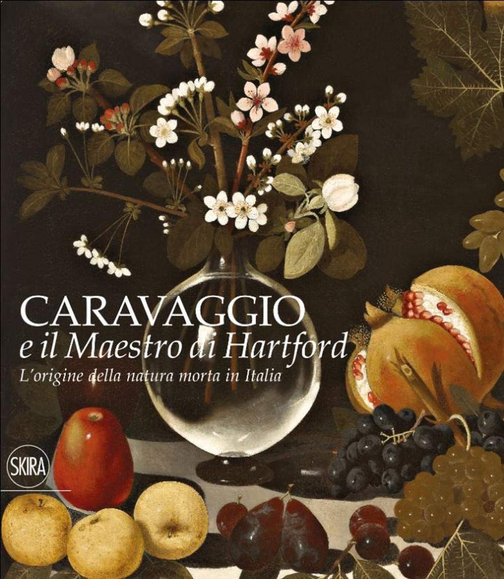L'origine della natura morta in Italia. Caravaggio e il Maestro di Hartford. Ediz. a colori book