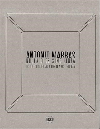 Antonio Marras Nulla dies sine linea Life, Diaries and Notes of a Restless Man book