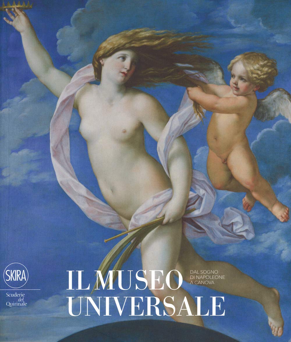 Il museo universale. Dal sogno di Napoleone a Canova (Arte antica. Cataloghi) Film, Art & Culture