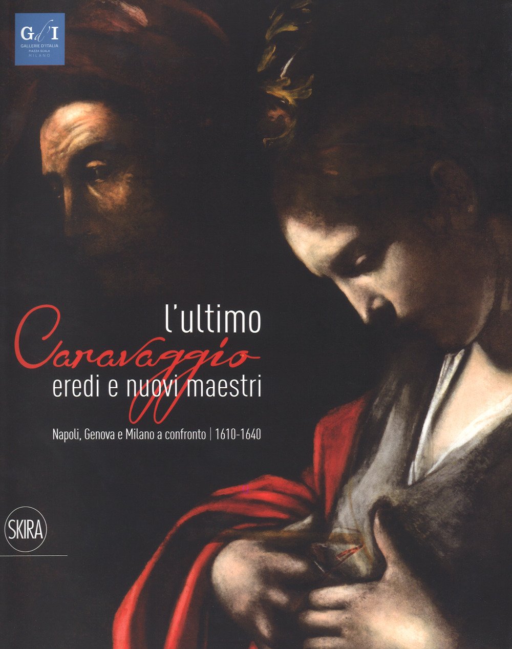 L'ultimo Caravaggio. Eredi e nuovi maestri. Napoli, Genova e Milano a confronto (1610-1640). Ediz. a colori book